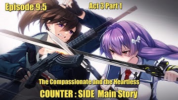 Eps 9.5 Act 3 Part 1 | The Compassionate and The Heartless | Counter:Side Main Story