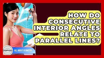 How Do Consecutive Interior Angles Relate To Parallel Lines? - All About Geometry