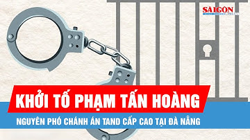 Khởi tố nguyên Phó Chánh án Tòa án Nhân dân Cấp cao tại Đà Nẵng Phạm Tấn Hoàng