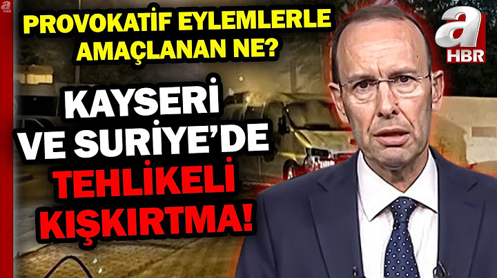 Kayseri ve Suriye'de Tehlikeli Kışkırtma! Provokatif Eylemlerle Amaçlanan Ne? | A Haber