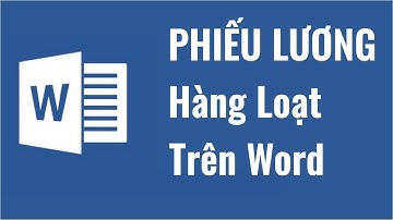 Cách tạo phiếu lương hàng loạt trong word