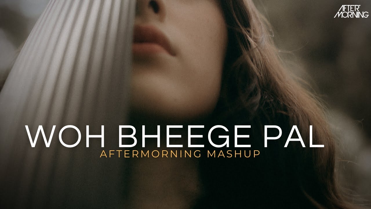Woh Bheege Pal Mashup  Aftermorning Chillout  Latest Bollywood Romantic Sad Songs Mashup 2023