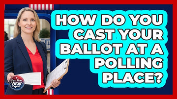 How Do You Cast Your Ballot At A Polling Place?