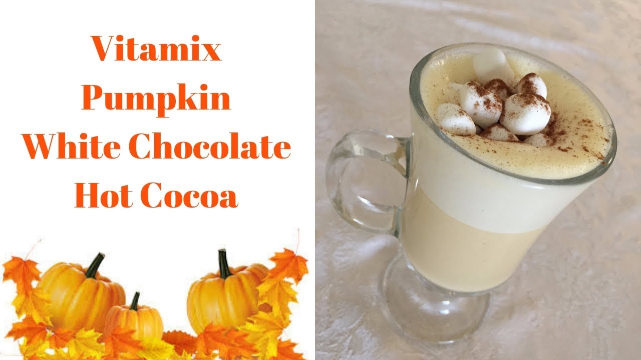 Vitamix Pumpkin White Chocolate Hot Cocoa YouTube