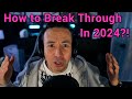 #326 How To Break Through in 2024