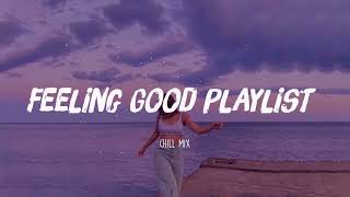 Feeling Good Playlist 🍧 Viral songs latest ~ Tiktok trending playlist
