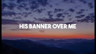 His Banner Over Me - Kevin Prosch (Gospel Song, Christian Song, Praise and Worship)