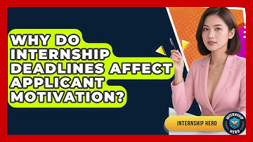 Why Do Internship Deadlines Affect Applicant Motivation? - Internship Hero