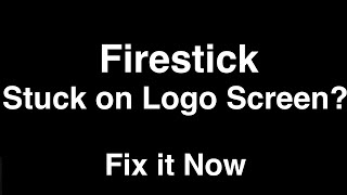 Firestick Stuck on Logo Screen  -  Fix it Now