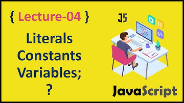 What is Literals, Constants, and Variables JavaScript Complete Course Tutorial Lec # 04