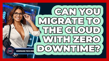 Can You Migrate To The Cloud With Zero Downtime? - Emerging Tech Insider