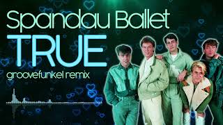 Spandau Ballet - True (Groovefunkel Remix)
