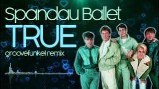 Spandau Ballet - True (Groovefunkel Remix)