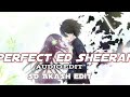 Perfect ed sheeran edit audio sd akash edit