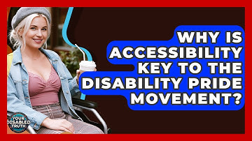 Why Is Accessibility Key To The Disability Pride Movement? - Your Disabled Truth