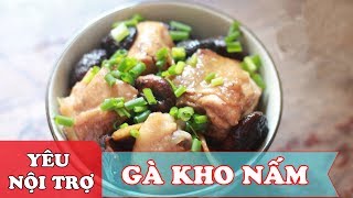 [GÀ KHO NẤM] Hướng Dẫn Làm Món Gà Kho Nấm Ngon | Món Ngon Dễ Làm