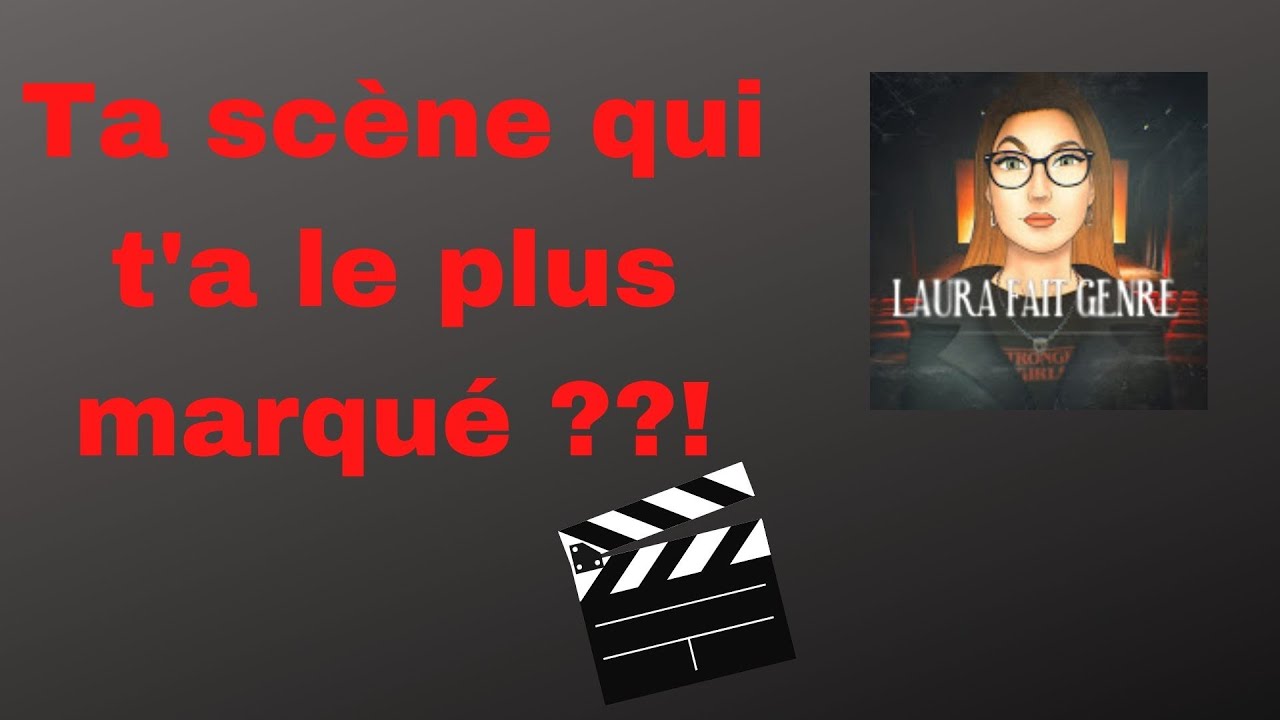 Ta scène qui t'a le plus marqué ??! #6 - Laura fait Genre
