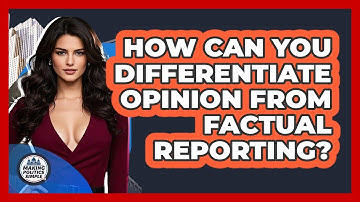 How Can You Differentiate Opinion From Factual Reporting? - Making Politics Simple