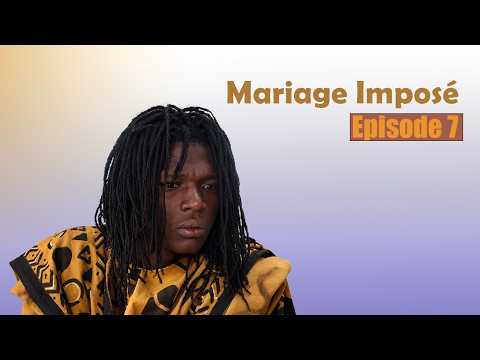 Série - Mariage Imposé - Episode 7