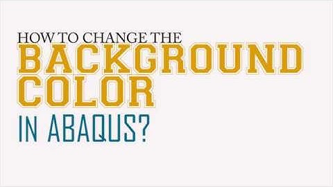 2. How to change background color in Abaqus?
