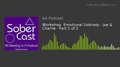 Workshop: Emotional Sobriety - Joe & Charlie - Part 1 of 2
