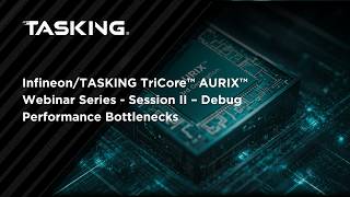 Full InfineonTASKING TriCore™ AURIX™ Webinar Series   Session II – Debug Performance Bottlenecks News