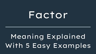 What Does Factor Mean Factor Meaning in English With 5 Example Sentences