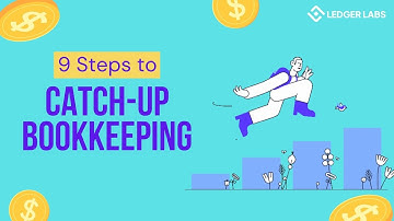 9 Steps to Catch up Bookkeeping - Ledger Labs