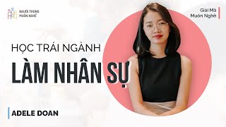 Ngành Nhân sự nhảy vào có dễ? - Adele Doan | Giải Mã Muôn Nghề | Spiderum