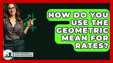 How Do You Use The Geometric Mean For Rates? - The Friendly Statistician