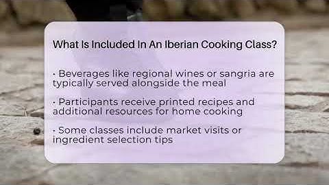 What Is Included In An Iberian Cooking Class? - Iberian Wonders