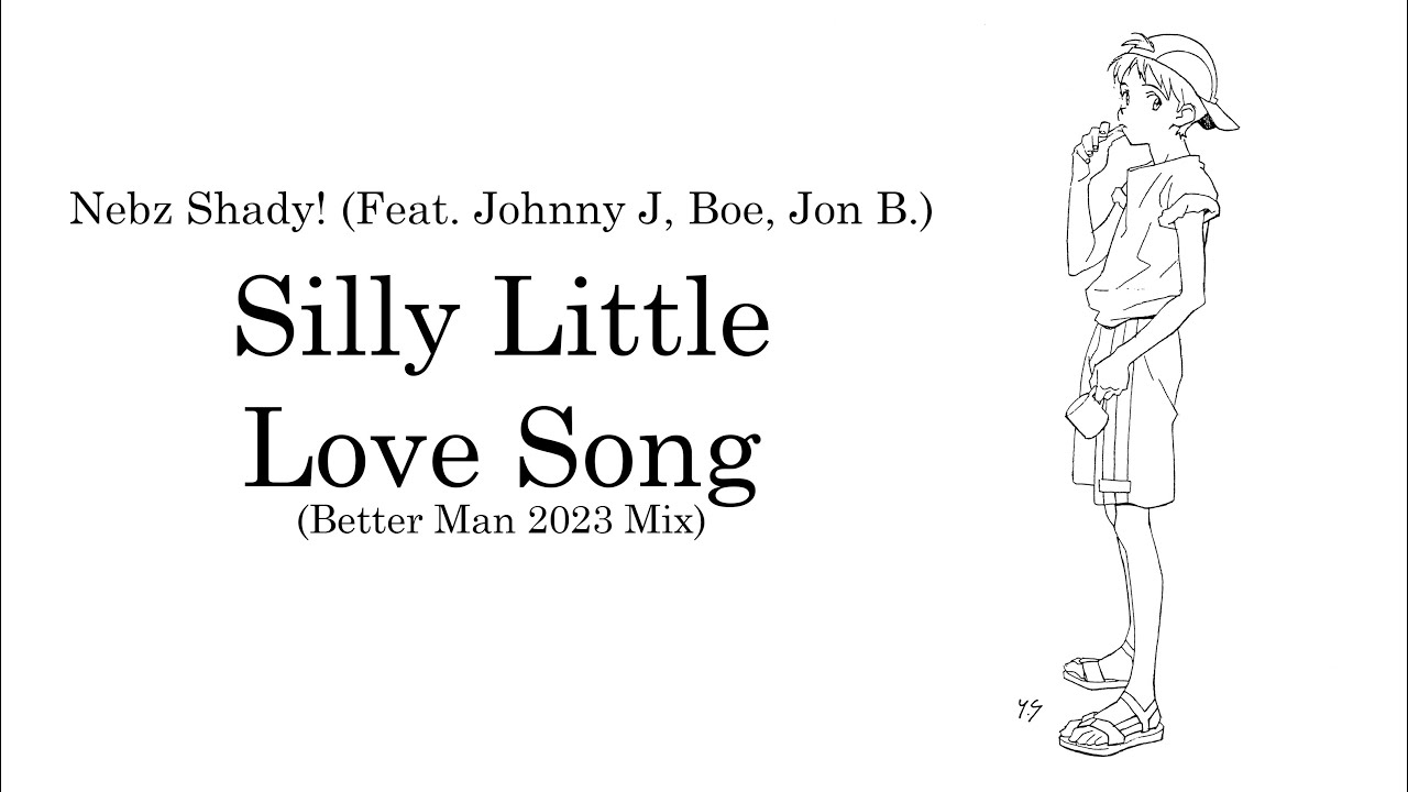 Nebz Shady! - Silly Little Love Song (Better Man 2023 Mix) [Feat. Johnny "J", Boe, Jon B.]