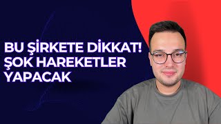 BU ŞİRKETE DİKKAT CİDDİ YÜKSELİŞLER GELEBİLİR