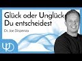 Glück oder Unglück - Du entscheidest 💪😎😍  | Dr. Joe Dispenza (deutsch)