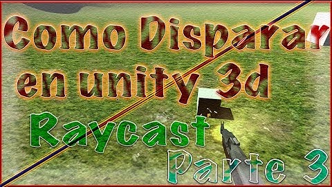 Disparos en unity 3d Raycast parte 3