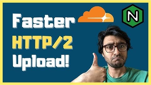 Cloudflare fixes a HUGE limitation in HTTP/2 upload implementation in  NGINX - Let us discuss
