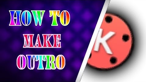 How to make a free and simple outro using kinemaster