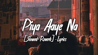 Piya Aaye Na [Slowed+Reverb]- Lyrics | K.K_Tulsi Kumar | Aashiqui 2 | Ayush Lofi Music