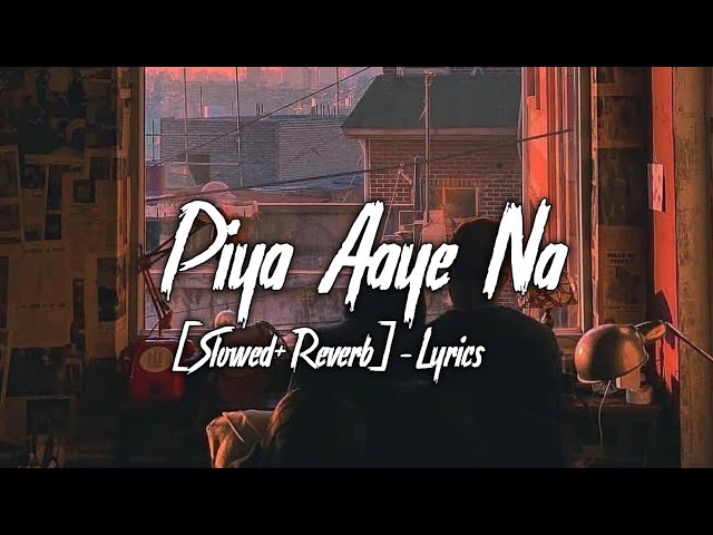 Piya Aaye Na [Slowed+Reverb]- Lyrics | K.K_Tulsi Kumar | Aashiqui 2 | Ayush Lofi Music class=