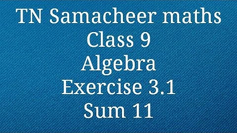Sum 11 Exercise 3.1 Algebra Class 9 Tamilnadu Samacheer maths Nithyaganesh Maths