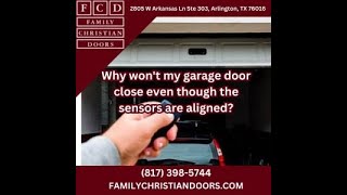 Why Won’t My Garage Door Close Even Though the Sensors Are Aligned?