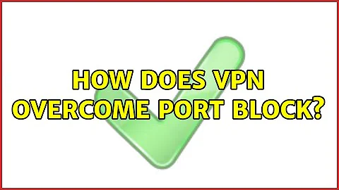 How does VPN overcome port block? (2 Solutions!!)