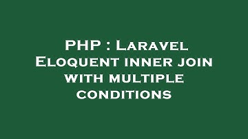 PHP : Laravel Eloquent inner join with multiple conditions
