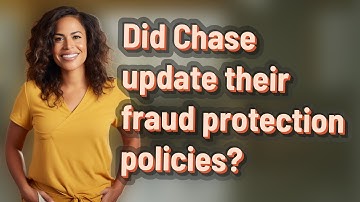 Did Chase update their fraud protection policies?