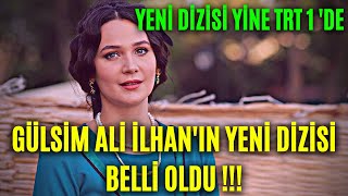 Gönül Dağı Dizi Oyuncusu Gülsim Ali İlhan Yeni Dizisi Belli Oldu