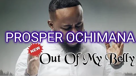 PROSPA OCHIMANA- Out Of My Belly🔥🔥🔥