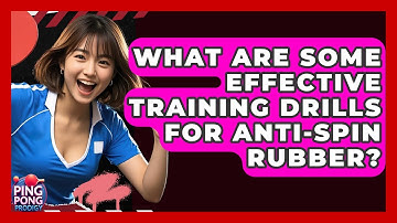 What Are Some Effective Training Drills For Anti-Spin Rubber? - Ping Pong Prodigy