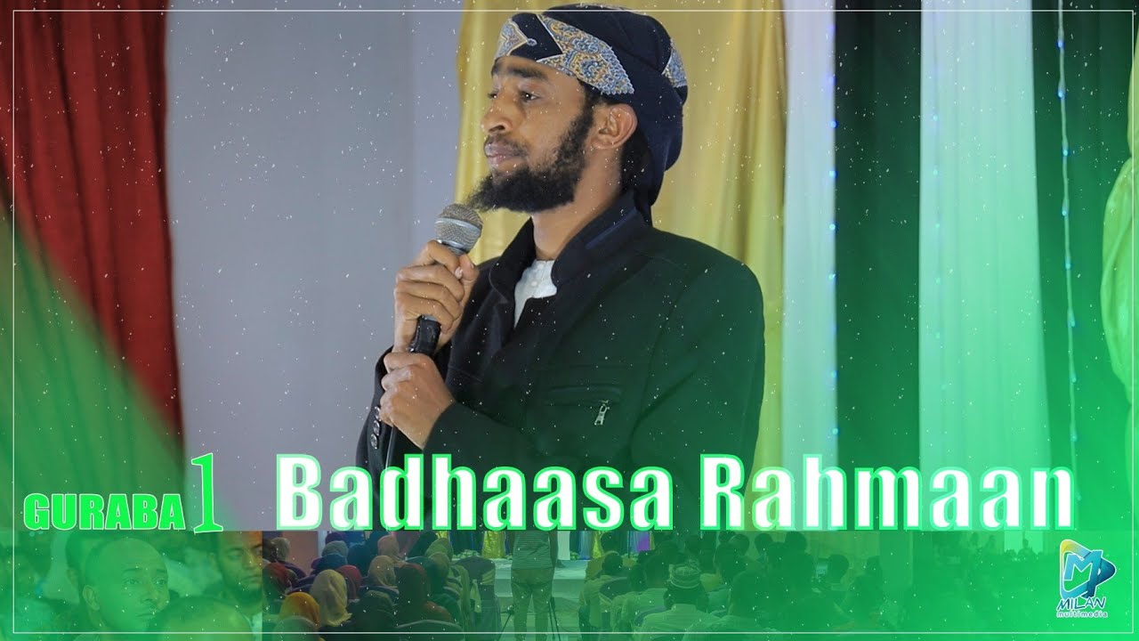 Badhaasa Rahmaan  Usatz  Ibsaa Hasaan   GURABA 1Stage program