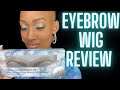 DETAILED EYEBROW WIG REVIEW| HOW TO APPLY| BEGINNER TIPS FOR NATURAL RESULTS!!
