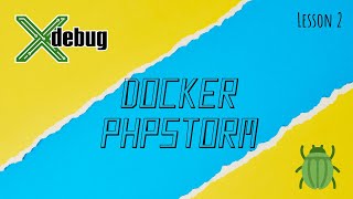 Lesson 2 - Xdebug in Docker container & how to configure in PhpStorm